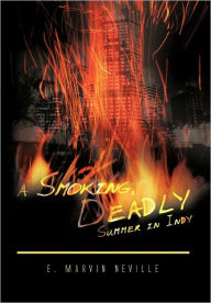 Title: A Smoking, Deadly Summer in Indy, Author: E Marvin Neville