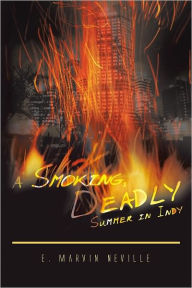 Title: A Smoking, Deadly Summer in Indy, Author: E. Marvin Neville