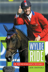 Title: Wylde Ride: A Horseman's Story, Author: Joe Dotoli