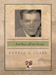 Title: ...but they call me Sonny, Author: Pamela A. Clark
