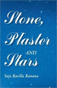 Title: Stone, Plaster and Stars, Author: Suja Ravilla Ramana