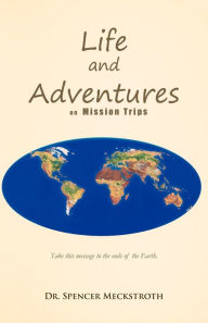 Title: Life and Adventures on Mission Trips, Author: Spencer Meckstroth