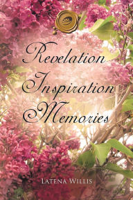 Title: Revelation Inspiration Memories, Author: Latena Willis
