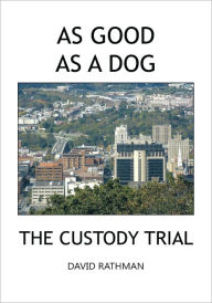 Title: As Good As A Dog: The Custody Trial, Author: David Rathman