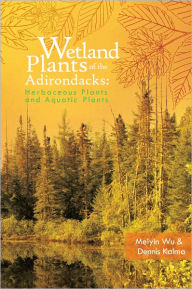 Title: Wetland Plants of the Adirondacks: Herbaceous Plants and Aquatic Plants, Author: Meiyin Wu & Dennis Kalma