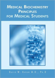 Title: MEDICAL BIOCHEMISTRY PRINCIPLES FOR MEDICAL STUDENTS, Author: David W. Karam M.D.