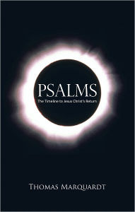 Title: Psalms: The Timeline to Jesus Christ's Return, Author: Thomas Marquardt