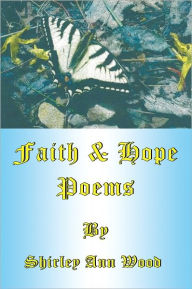 Title: Faith & Hope Poems, Author: Shirley Ann Wood