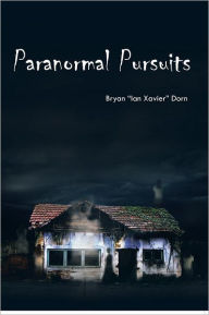 Title: Paranormal Pursuits: Haunted Investigations, History, and Humor, Author: Bryan 