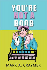 Title: You're Not a Boob, Author: Mark A Craymer