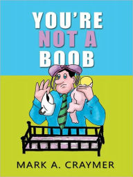 Title: You're Not a Boob, Author: Mark A. Craymer