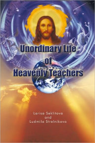 Title: Unordinary Life of Heavenly Teachers, Author: Larisa Seklitova and Ludmila Strelnikova