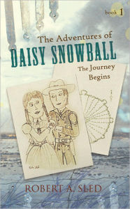 Title: The Adventures of Daisy Snowball: The Journey Begins, Author: ROBERT A. SLED