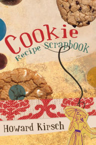 Title: Cookie Recipe Scrapbook, Author: Howard Kirsch