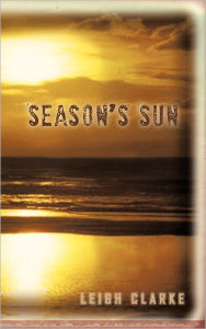 Title: Season's Sun, Author: Leigh Clarke