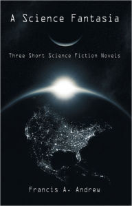 Title: A Science Fantasia, Author: Francis A. Andrew