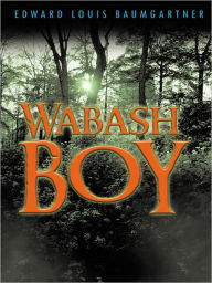 Title: Wabash Boy, Author: Edward Louis Baumgartner