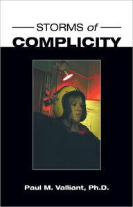 Title: Storms of Complicity, Author: Paul M. Valliant Ph.D.