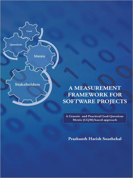 A MEASUREMENT FRAMEWORK FOR SOFTWARE PROJECTS: A Generic and Practical Goal-Question-Metric(GQM) based approach.