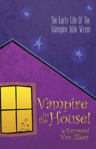 Title: Vampire in the House!: A Novel, Author: Raymond Van Zleer