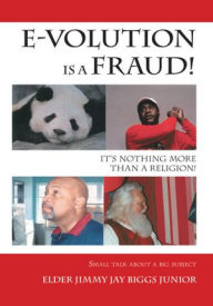 Title: E-volution Is A Fraud, It's Nothing More Than A Religion, Author: Elder JimmyJay Biggs Junior