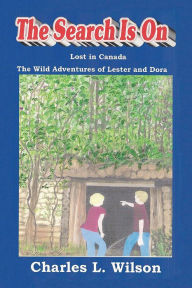 Title: The Search Is On: The Wild Adventures of Lester and Dora, Author: Charles L. Wilson