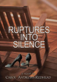 Title: Ruptures into Silence: A Novel, Author: Carol Andrews-Redhead