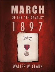 Title: March of the 4th Cavalry - 1897, Author: Walter W Clark