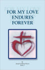 For My Love Endures Forever: Poetry and Prose Book I