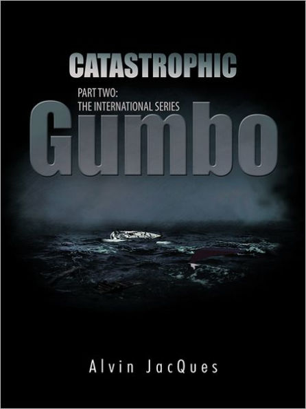 CATASTROPHIC GUMBO: PART TWO: THE INTERNATIONAL SERIES