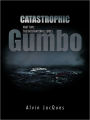 CATASTROPHIC GUMBO: PART TWO: THE INTERNATIONAL SERIES