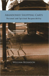 Title: Abandoned Shopping Carts: Personal and Spiritual Responsibility, Author: William Bezanson