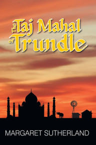 Title: The Taj Mahal of Trundle, Author: Margaret Sutherland