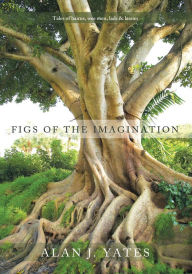 Title: Figs of the Imagination: Tales of bairns, wee men, lads and lassies, Author: Alan J. Yates