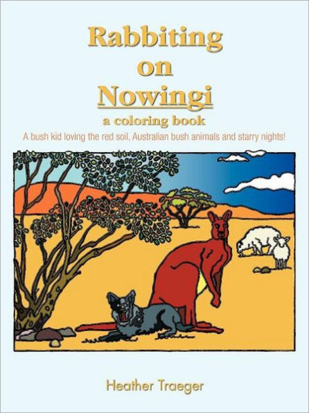 Rabbiting on Nowingi - A Coloring Book: A Bush Kid Loving the Red Soil, Australian Bush Animals and Starry Nights!