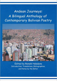 Title: Andean Journeys: A Bilingual Anthology of Contemporary Bolivian Poetry, Author: Edited by Ronald Haladyna