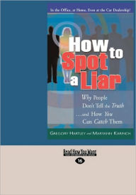 Title: How to Spot a Liar: Why People Don't Tell the Truth ... and How You Can Catch Them (Easyread Large Edition), Author: Gregory Hartley