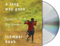 Title: A Long Way Gone: Memoirs of a Boy Soldier, Author: Ishmael Beah