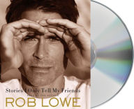 Title: Stories I Only Tell My Friends: An Autobiography, Author: Rob Lowe