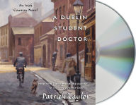 Title: A Dublin Student Doctor: An Irish Country Novel, Author: Patrick Taylor