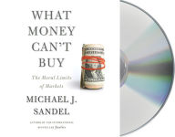 Title: What Money Can't Buy: The Moral Limits of Markets, Author: Michael J. Sandel