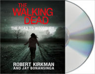 Title: The Walking Dead: The Road to Woodbury, Author: Robert Kirkman