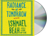 Title: Radiance of Tomorrow: A Novel, Author: Ishmael Beah