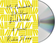 Title: Mr. Penumbra's 24-Hour Bookstore: A Novel, Author: Robin Sloan