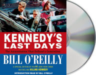 Title: Kennedy's Last Days: The Assassination That Defined a Generation, Author: Bill O'Reilly