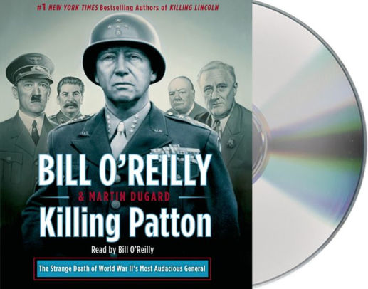 Title: Killing Patton: The Strange Death of World War II's Most Audacious General, Author: Bill O'Reilly, Martin Dugard