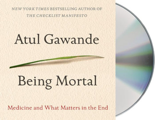Title: Being Mortal: Medicine and What Matters in the End, Author: Atul Gawande, Robert Petkoff