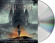 Title: Trial by Fire (Worldwalker Trilogy Series #1), Author: Josephine Angelini