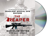 Title: The Reaper: Autobiography of One of the Deadliest Special Ops Snipers, Author: Nicholas Irving