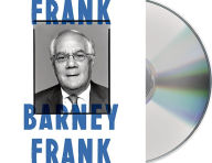 Title: Frank: A Life in Politics from the Great Society to Same-Sex Marriage, Author: Barney Frank